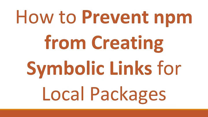 How to Prevent npm from Creating Symbolic Links for Local Packages