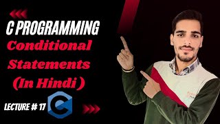 Conditional Statements in c: If else statements | c programming: lecture 17..