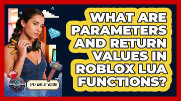 What Are Parameters And Return Values In Roblox Lua Functions? - Open World Tycoons
