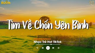 Nhiều Khi Ta Muốn Tìm Về Chốn Yên Bình... Sầu Tương Tư, Hoa Nở Bên Đường TikTok | Nhạc Trẻ Hay Nhất