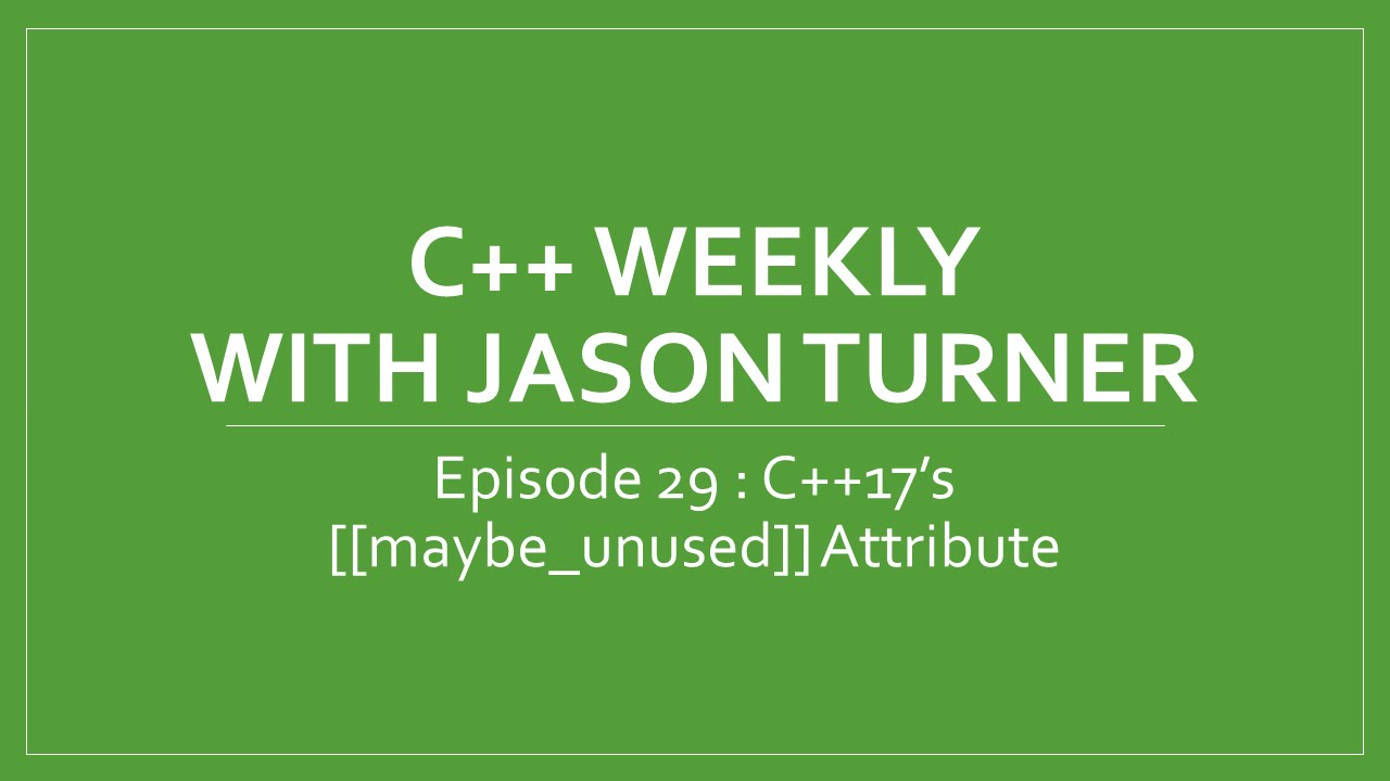 C++ Weekly - Ep 29 - C++17's [[maybe_unused]] Attribute - YouTube