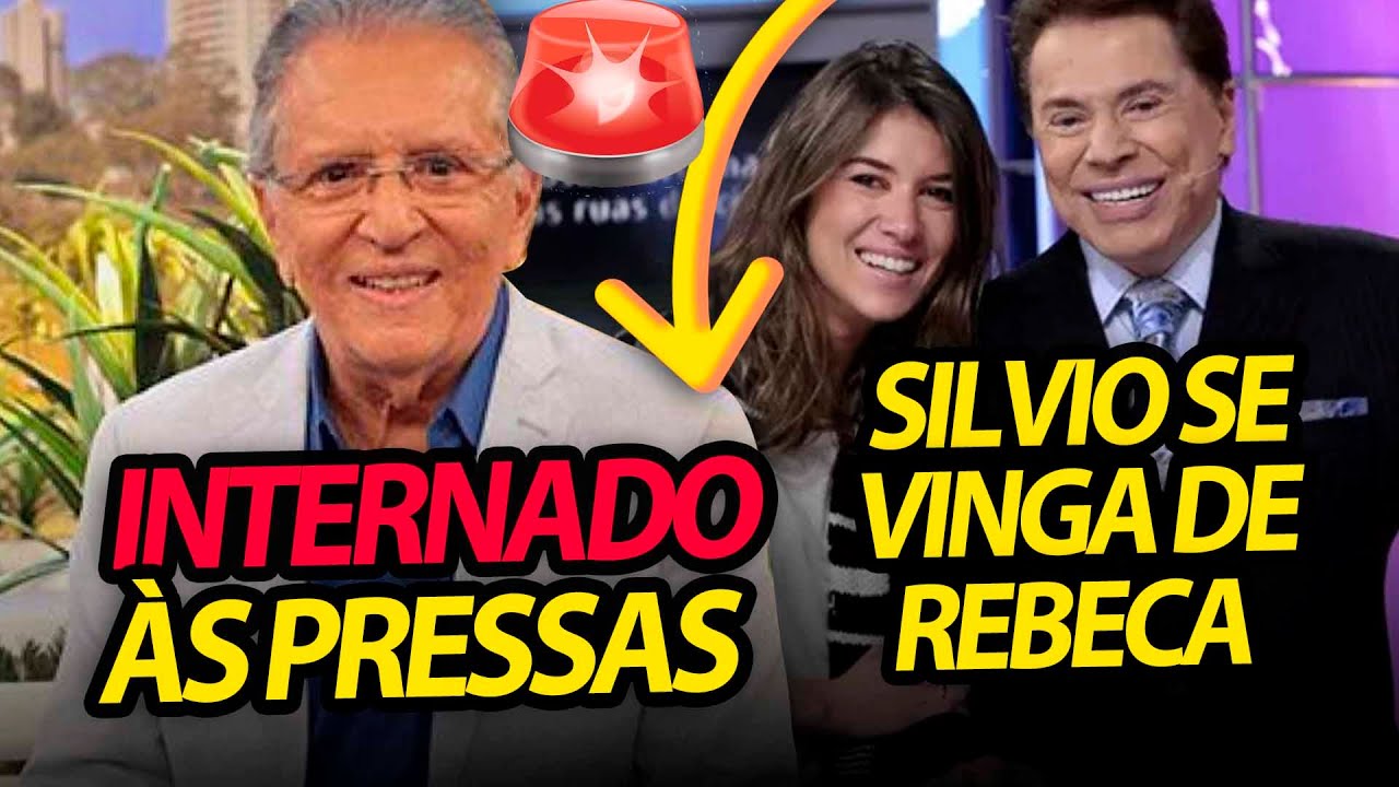 Carlos Alberto INTERNADO ÀS PRESSAS + Silvio Santos se vinga Rebeca por largar SBT + Huck apedrejado
