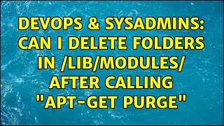 Celebrity DevOps & SysAdmins: Can I delete folders in /lib/modules/ after calling "apt-get purge" Net Worth