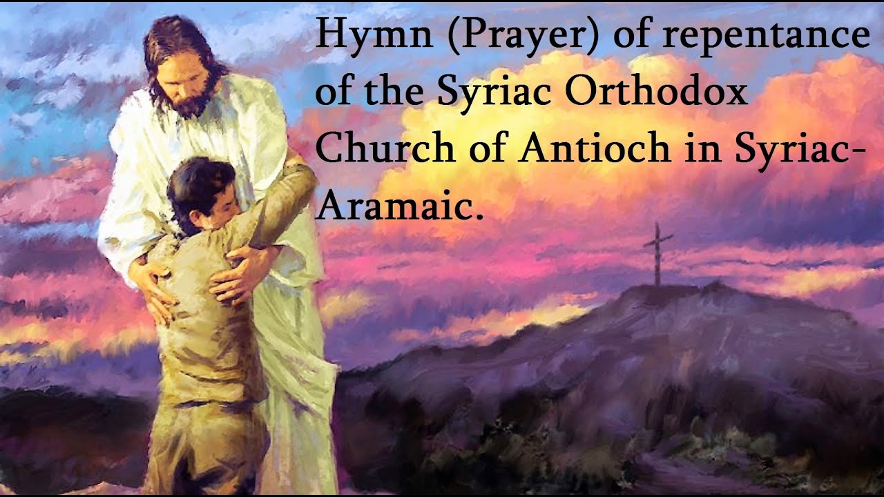Hymn of repentance of the Syriac Orthodox Church of Antioch in Aramaic. With English