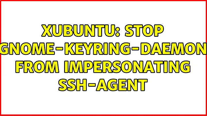 Ubuntu: xubuntu: stop gnome-keyring-daemon from impersonating ssh-agent (5 Solutions!!)