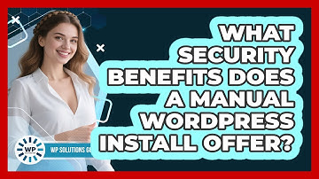 What Security Benefits Does A Manual WordPress Install Offer? - WP Solutions Guru
