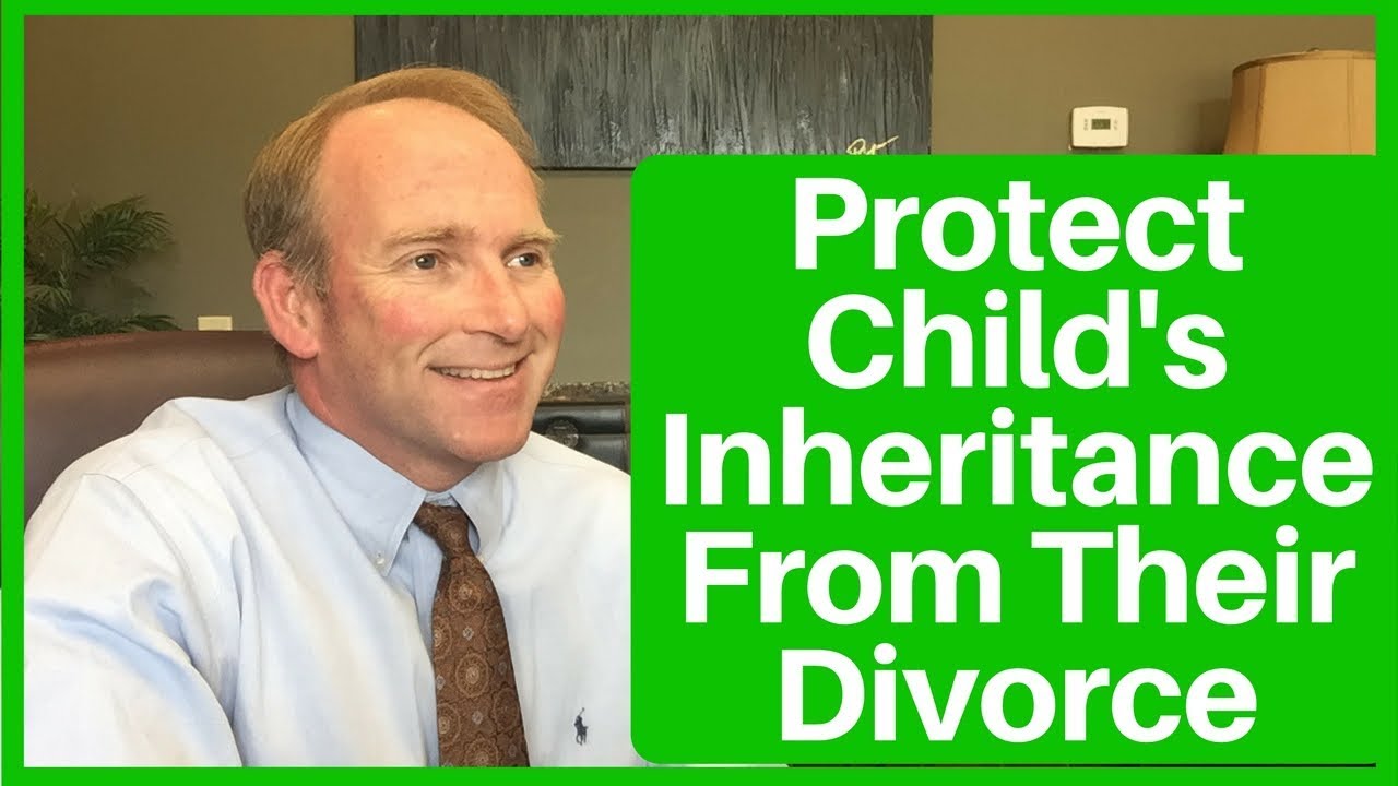 Protect Child’s Inheritance From Their Divorces