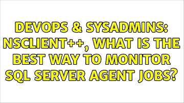 DevOps & SysAdmins: NSClient++, what is the best way to monitor SQL Server Agent jobs?