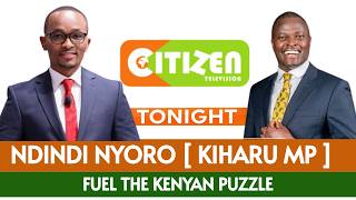 🔥LIVE: Ndindi Nyoro Speaks on Fuel Prices Crisis in Kenya | Fuel The Kenyan Puzzle on Citizen TV
