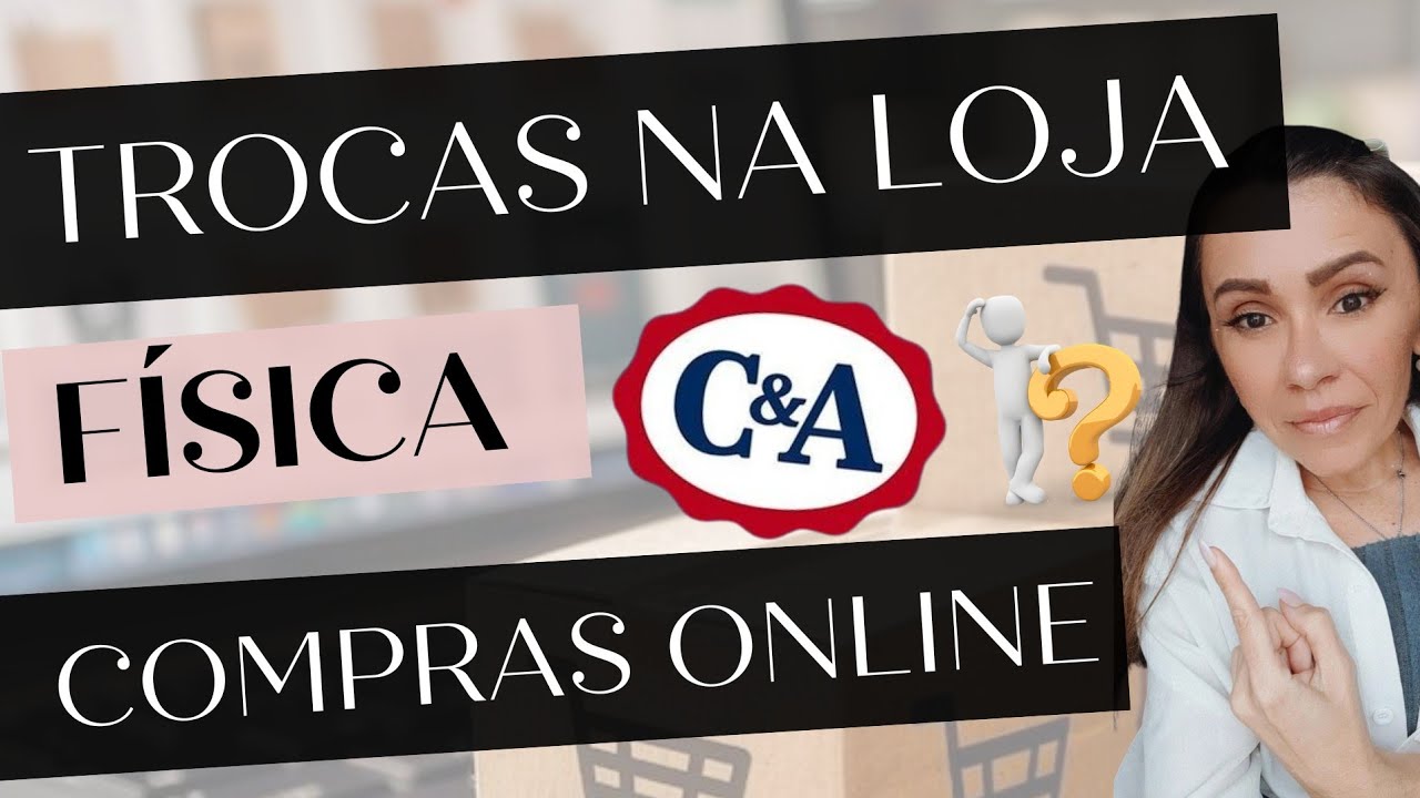 COMPREI ONLINE POSSO FAZER A TROCA DAS PEÇAS NA LOJA FÍSICA DA C&A?