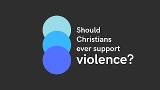 Is Violence Ever Justified for Christians?