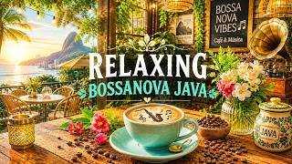 Happy Bossa Nova Java Jazz  🎹 ☀️ Happy Bossa Nova Cafe Ambience for Relaxing & Peaceful Moments