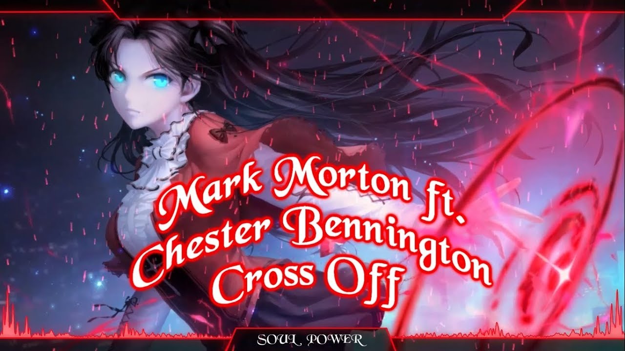 Nightcore - Cross Off [Mark Morton ft. Chester Bennington]