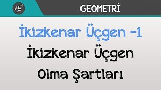 İkizkenar Üçgen -1 - İkizkenar Üçgen Olma Şartları