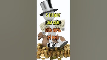 5 tư duy LÀM GIÀU của 90% Tỷ phú trên thế giới"| DBDMoney