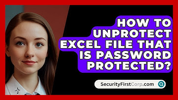 How To Unprotect Excel File That Is Password Protected? - SecurityFirstCorp.com
