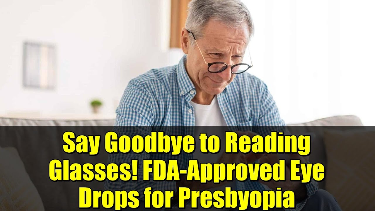 Say Goodbye to Reading Glasses! FDA-Approved Eye Drops for Presbyopia