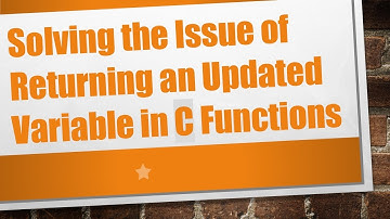 Solving the Issue of Returning an Updated Variable in C Functions