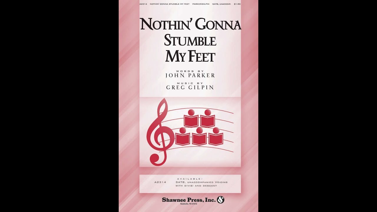 Nothin' Gonna Stumble My Feet (SATB Choir) - by Greg Gilpin