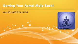 Getting Your Astral Mojo Back!