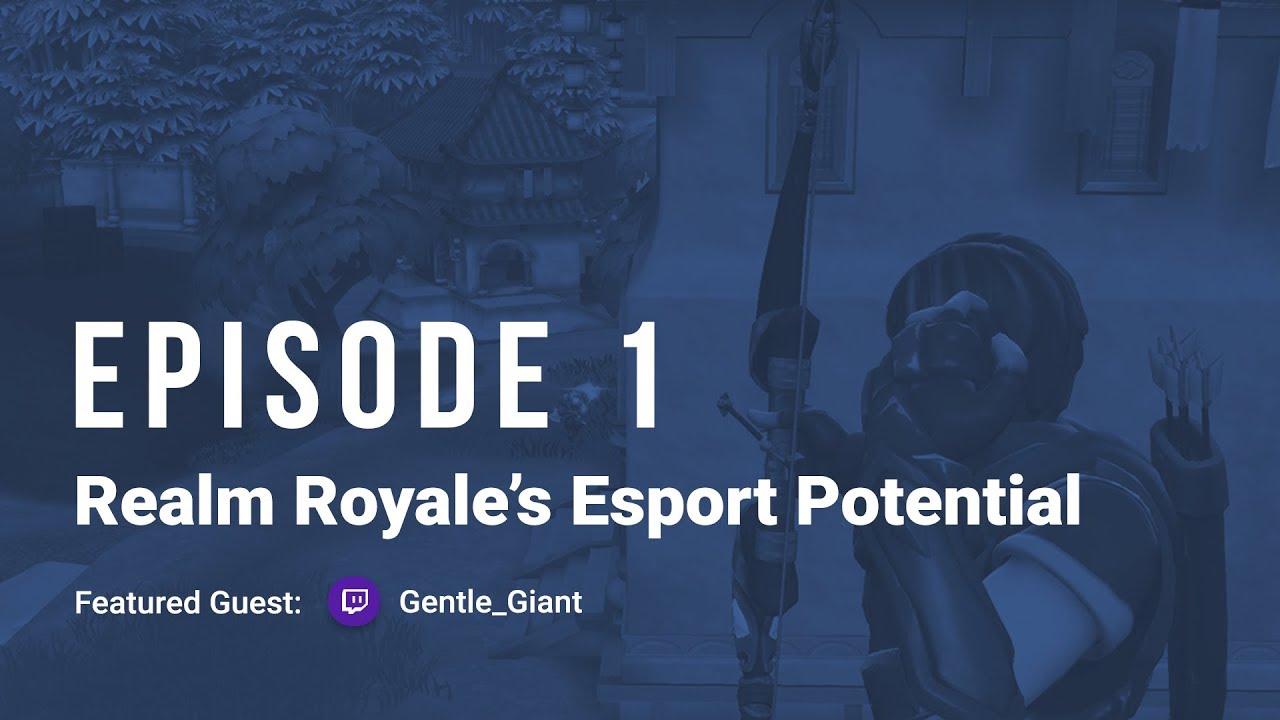 EP 1 - Realm Royale's Esport Potential