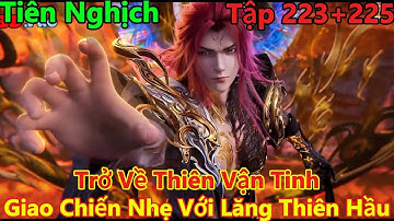 Tiên Nghịch Tập 223+224+225 Thuyết Minh | Trở Về Thiên Vận Tinh, Giao Chiến Nhẹ Với Lăng Thiên Hầu