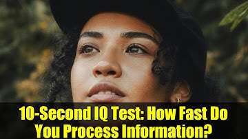 10-Second IQ Test: How Fast Do You Process Information?
