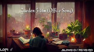 5 Am Zaeden (Official Song) (Slowed + Reverb) | Lo-fi Song |♥| Lo-fi Mix Zaeden 🥀 -  5 Am / Zaeden✨