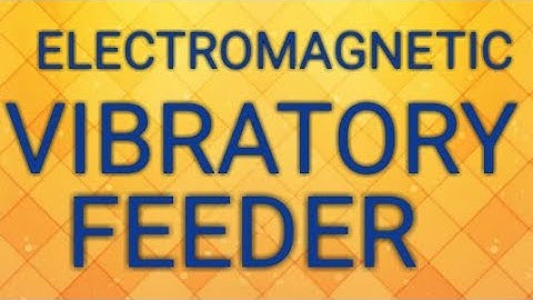 Vibratory Feeder Construction and Working, Electronic magnetic vibratory feeder