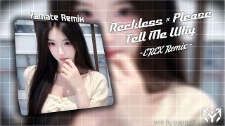 Reckless × Please Tell Me Why - Erex Remix