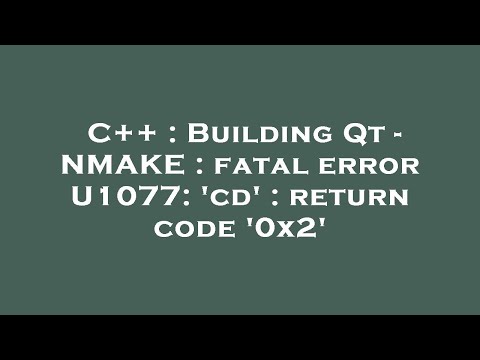 C++ : Building Qt - NMAKE : fatal error U1077: 'cd' : return code '0x2'