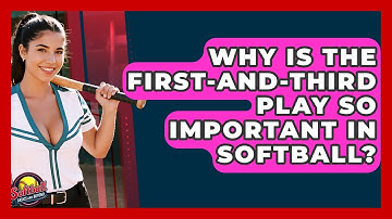 Why Is The First-and-third Play So Important In Softball? - Softball Basics and Beyond