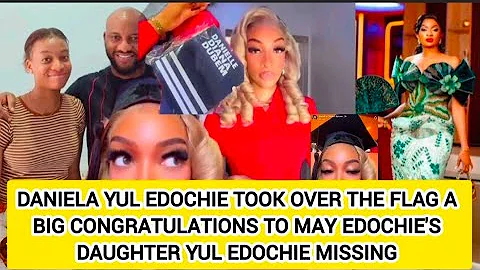 DANIELA YUL EDOCHIE TOOK OVER THE FLAG A BIG CONGRATULATIONS TO MAY EDOCHIE'S DAUGHTER YUL MISSING 