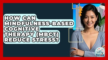 How Can Mindfulness-Based Cognitive Therapy (MBCT) Reduce Stress? - CBT Toolkit