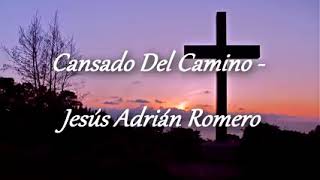 cansado-del-camino-con-letra-jesus-adrian-romero.