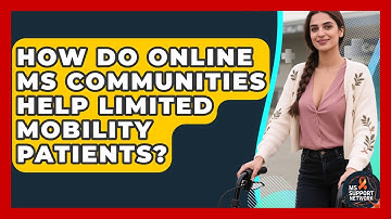 How Do Online MS Communities Help Limited Mobility Patients? - MS Support Network
