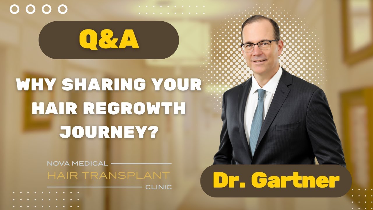 Q&A with Dr. Gartner Why Sharing Your Hair Regrowth Journey? Nova