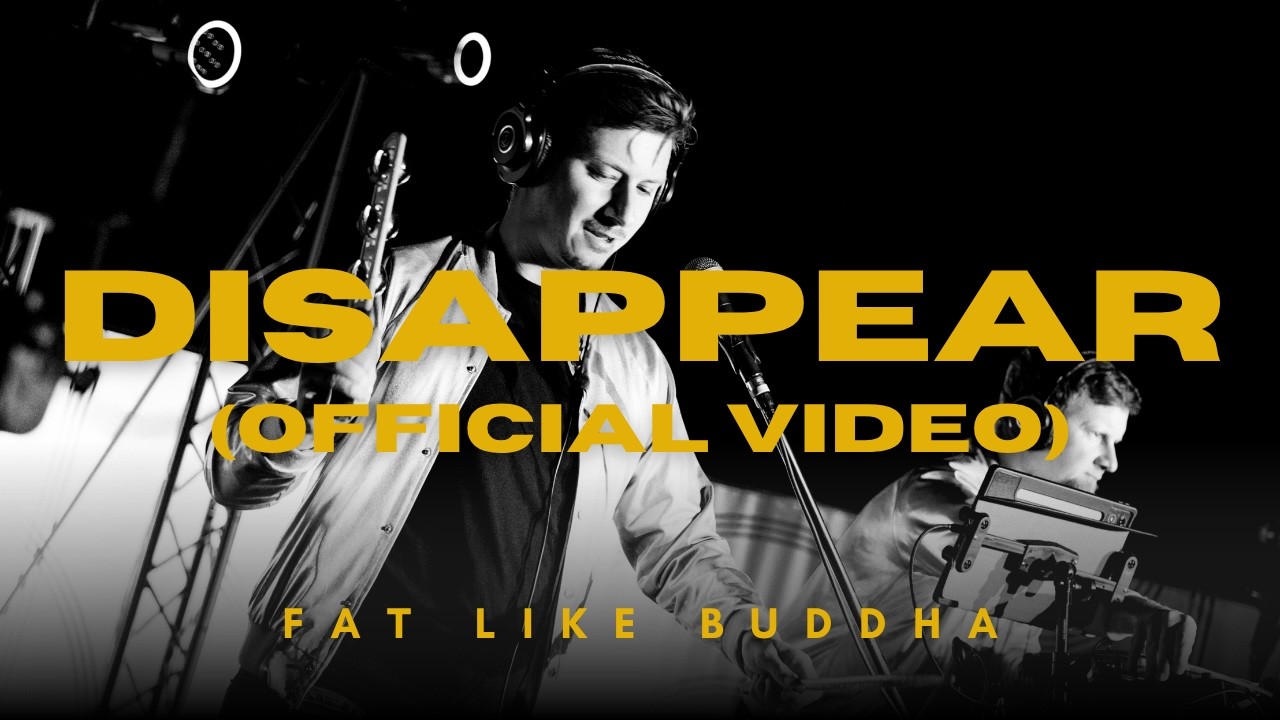 FAT LIKE BUDDHA – Disappear (Official Video)