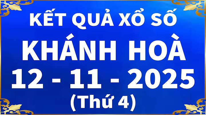 Xổ số Khánh Hòa ngày 12 tháng 11 - XSKH - SXKH - XS Khánh Hòa | Xổ số kiến thiết Khánh Hòa hôm nay