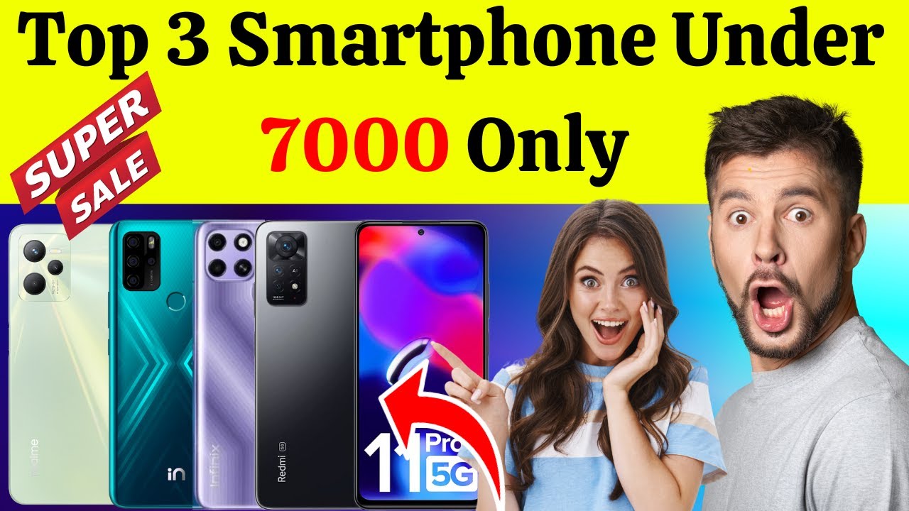 Best Smartphone under 7000 Top 3 Best Smartphones Under 7000 Rs In