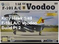 Kitty Hawk  1/48 F-101 A/C Voodoo Build Pt.2