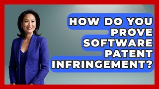 How Do You Prove Software Patent Infringement? - AI and Technology Law