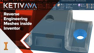 Reverse Engineering Meshes inside of Inventor | Autodesk Virtual Academy