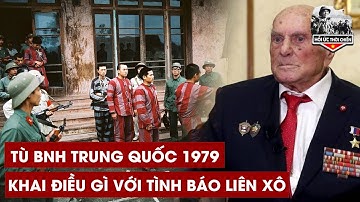 Cựu Tình Báo Liên Xô Bất Ngờ Tiết Lộ Lời Khai Kinh Hoàng Của Tù Binh Trung Quốc Năm 1979 - HUTC