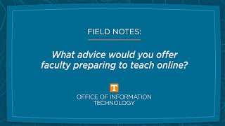 Famous OIT Field Notes: What advice would you offer faculty preparing to teach online? Net Worth