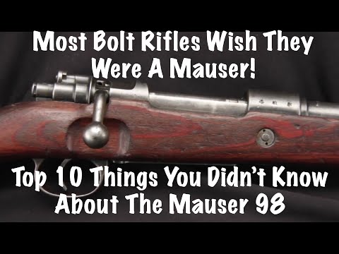 Most Bolt Riles WISH They Were A Mauser!  Top 10 Things You Didn't Know About The Mauser 98