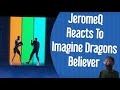 Jeromeq reacts to imagine dragons believer