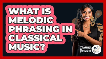 What Is Melodic Phrasing In Classical Music?