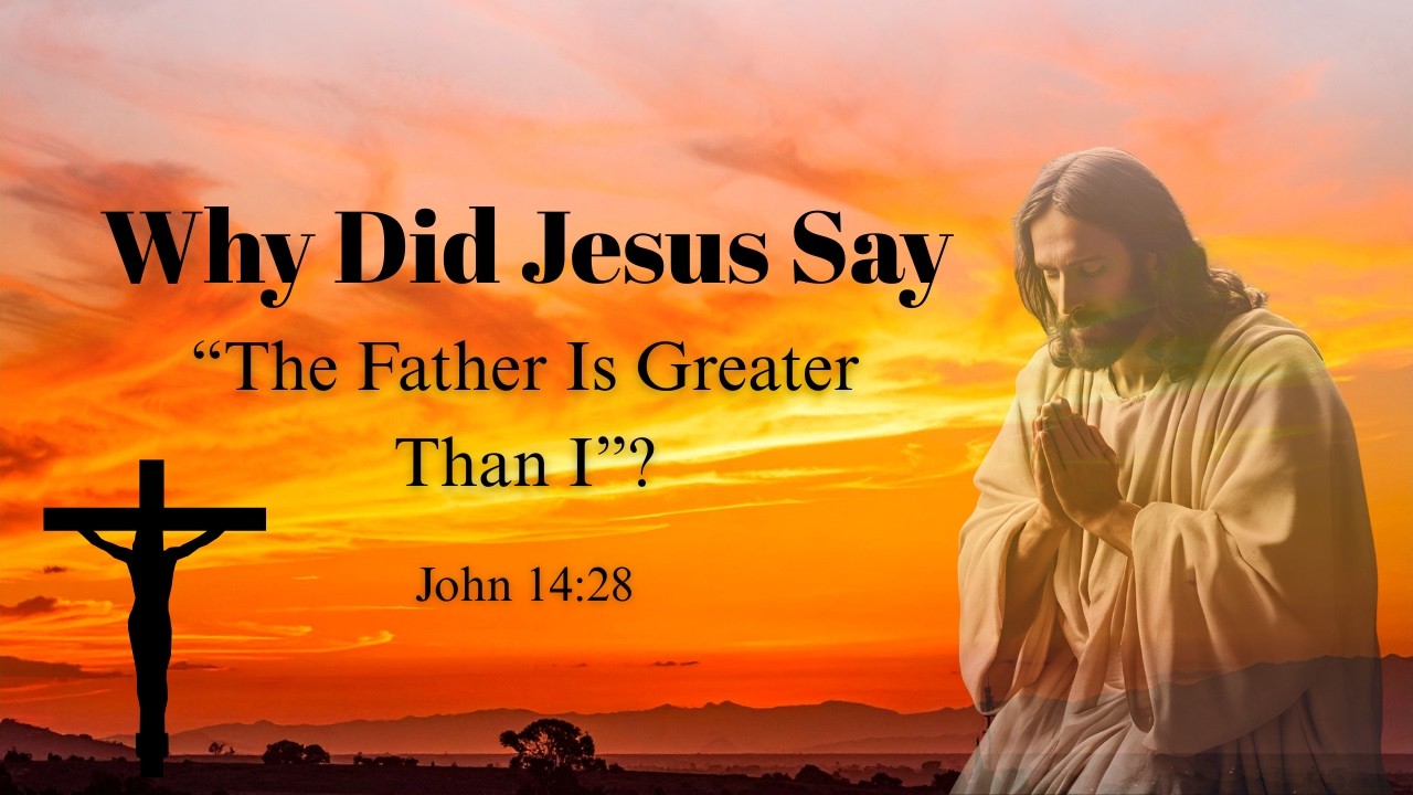 Is Jesus Less Than God? John 14:28 Explained Biblically