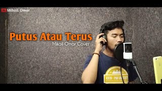 Putus Atau Terus - Judika || Cover By Mikail Omar